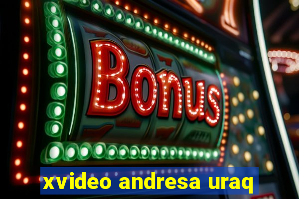 xvideo andresa uraq